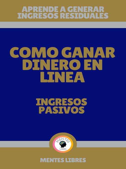 Title details for Como Ganar Dinero en Linea--Ingresos Pasivos by MENTES LIBRES - Available